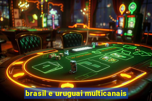 brasil e uruguai multicanais